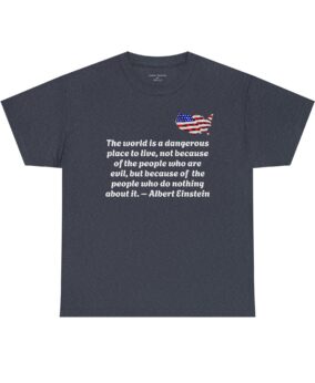 Einstein Quote Tee — "The world is a dangerous place..." with American Flag