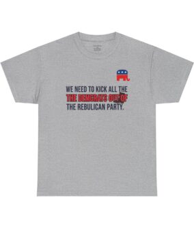 T-Shirt — “Kick All the Democrats Out of the Republican Party” Political Statement Tee